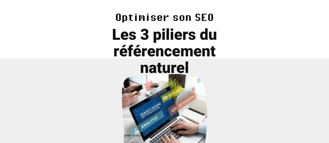 Optimiser son référencement : Les 3 piliers du SEO
