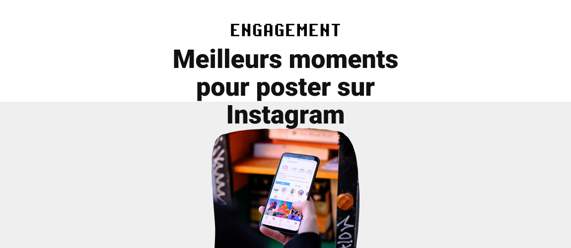 Les meilleurs moments pour poster sur Instagram : Maximisez votre engagement