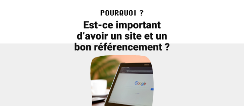 Pourquoi est-il important d’avoir un site et un bon référencement ?