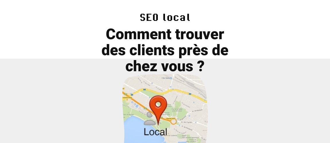 Le SEO local ou comment trouver des clients près de chez vous